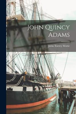 John Quincy Adams - Morse, John Torrey