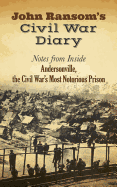 John Ransom's Civil War Diary: Notes from Inside Andersonville, the Civil War's Most Notorious Prison