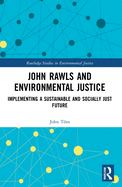 John Rawls and Environmental Justice: Implementing a Sustainable and Socially Just Future