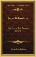 John Richardson: His House and Garden (1904)