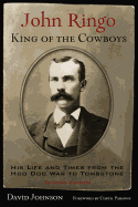 John Ringo, King of the Cowboys: His Life and Times from the Hoo Doo War to Tombstone, Second Edition
