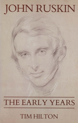 John Ruskin: The Early Years 1819-1859 - Hilton, Tim