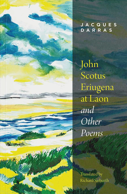 John Scotus Eriugena at Laon & Other Poems - Darras, Jacques, and Sieburth, Richard (Translated by)