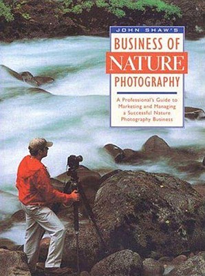 John Shaw's Business of Nature Photography - Shaw, John