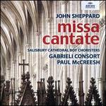 John Sheppard: Missa Cantate - Gabrieli Consort (choir, chorus); Paul McCreesh (choir, chorus); Salisbury Cathedral Choristers (choir, chorus)