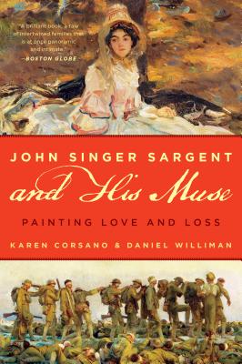 John Singer Sargent and His Muse: Painting Love and Loss - Corsano, Karen, and Williman, Daniel, and Ormond, Richard (Foreword by)