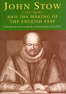 John Stow (1525-1605) and the Making of the English Past
