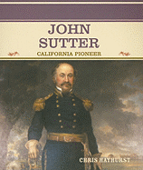 John Sutter: California Pioneer