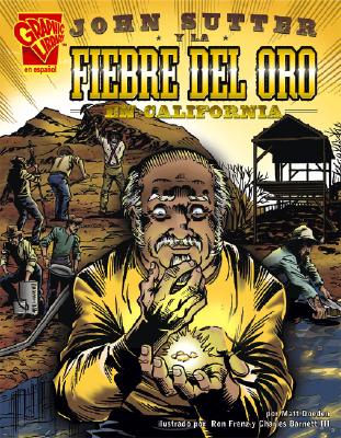 John Sutter y La Fiebre del Oro En California - Doeden, Matt, and Frenz, Ron (Illustrator), and Barnett III, Charles (Illustrator)