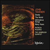 John Taverner: Dida; The World; Akhmatova Songs; Many Years - Patricia Rozario / Vanbrugh Quartet