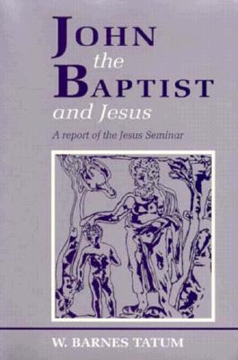 John the Baptist and Jesus: A Report of the Jesus Seminar - Tatum, W Barnes