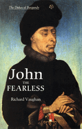 John the Fearless: The Growth of Burgundian Power