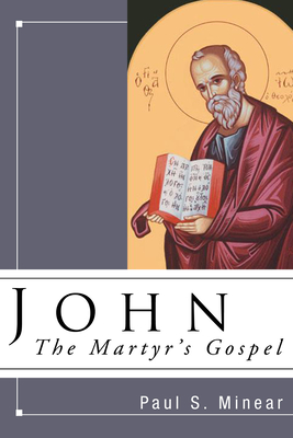 John: The Martyr's Gospel - Minear, Paul S