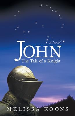 John: The Tale of a Knight - Koons, Melissa