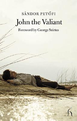 John the Valiant - Petofi, Sandor, and Szirtes, George (Foreword by)