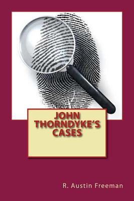 John Thorndyke's Cases - Freeman, R Austin, and Editors, Jv