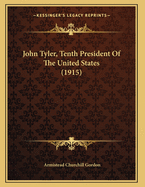 John Tyler, Tenth President of the United States (1915)