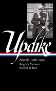 John Updike: Novels 1986-1990 (Loa #354): Roger's Version / Rabbit at Rest