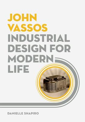 John Vassos: Industrial Design for Modern Life - Shapiro, Danielle