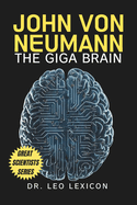 John Von Neumann: The Giga Brain