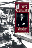 John Wanamaker: Philadelphia Merchant - Ershkowitz, Herbert