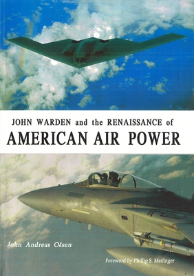 John Warden and the Renaissance of American Air Power - Olsen, John Andreas