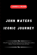 John Waters Iconic Journey: A Deep Dive into the Mind Behind Hollywood's Most Radical Films and How a Baltimore Visionary Redefined Cinema and Culture