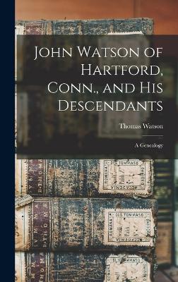 John Watson of Hartford, Conn., and his Descendants: A Genealogy - Watson, Thomas