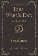 John Webb's End: Australian Bush Life (Classic Reprint)