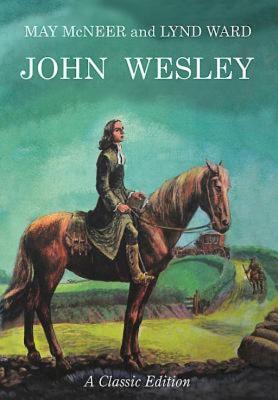 John Wesley: A Classic Edition - Ward, May McNeer, and McNeer, May