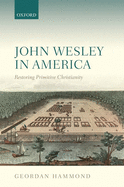 John Wesley in America: Restoring Primitive Christianity