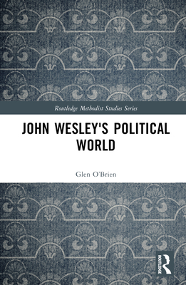 John Wesley's Political World - O'Brien, Glen