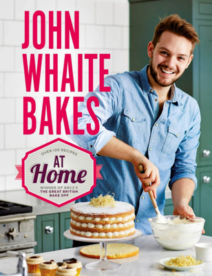 John Whaite Bakes At Home - Whaite, John