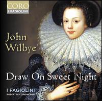 John Wilbye: Draw on Sweet Night - Clare Wilkinson (mezzo-soprano); Grace Davidson (soprano); I Fagiolini; Matthew Long (tenor); Nicholas Mulroy (tenor);...