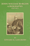 John William Burgon, a Biography: Volume I