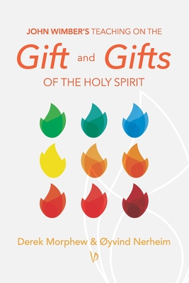 John Wimber's Teaching on the Gift and Gifts of the Holy Spirit - Nerheim, yvind, and Morphew, Derek