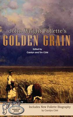 John Wright Follette's Golden Grain - Cote, Carolyn (Foreword by), and Follette, John Wright