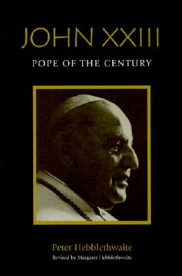 John XXIII: Pope of the Century - Hebblethwaite, Peter