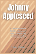 Johnny Appleseed: A Detailed Account of His Life, Mission, and Legacy in Shaping Early American orchards
