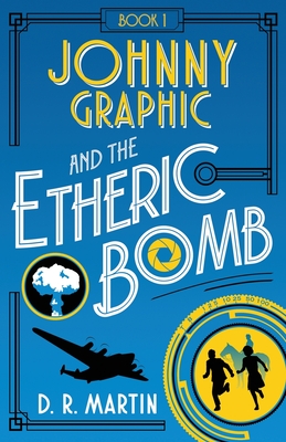Johnny Graphic and the Etheric Bomb - Martin, D R