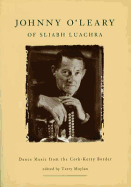 Johnny O'Leary of Sliabh Luachra: Dance Music from the Cork-Kerry Border - Moylan, Terry (Editor), and O'Beaglaoigh, Breanndan (Foreword by)