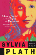 Johnny Panic and the Bible of Dreams: Short Stories, Prose, and Diary Excerpts - Plath, Sylvia