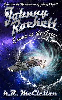 Johnny Rockett Enema at the Gates: Book Two in the Misadventures of Johnny Rockett - McClellan