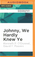Johnny, We Hardly Knew Ye: Memories of John Fitzgerald Kennedy