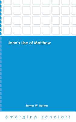 John's Use of Matthew - Barker, James