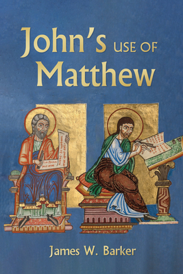 John's Use of Matthew - Barker, James W