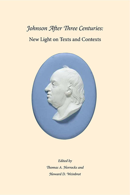 Johnson After Three Centuries: New Light on Texts and Contexts - Horrocks, Thomas A (Editor), and Weinbrot, Howard D (Editor), and Basker, James G (Contributions by)