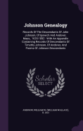 Johnson Genealogy: Records Of The Descendants Of John Johnson, Of Ipswich And Andover, Mass., 1635-1892: With An Appendix Containing Records Of Descendants Of Timothy Johnson, Of Andover, And Poems Of Johnson Descendants