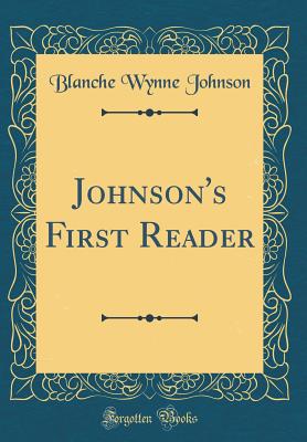 Johnson's First Reader (Classic Reprint) - Johnson, Blanche Wynne