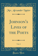 Johnson's Lives of the Poets, Vol. 2 (Classic Reprint)